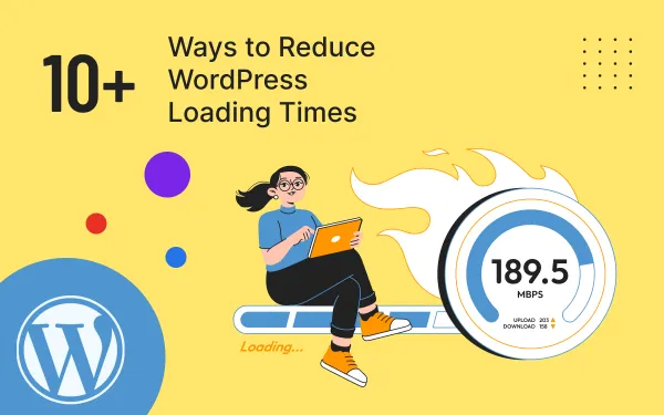 10 Proven Ways to Reduce WordPress Loading Times in 2025