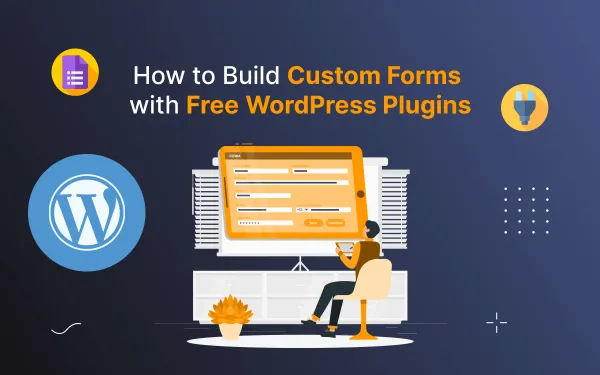 How to Build Custom Forms with Free WordPress Plugins